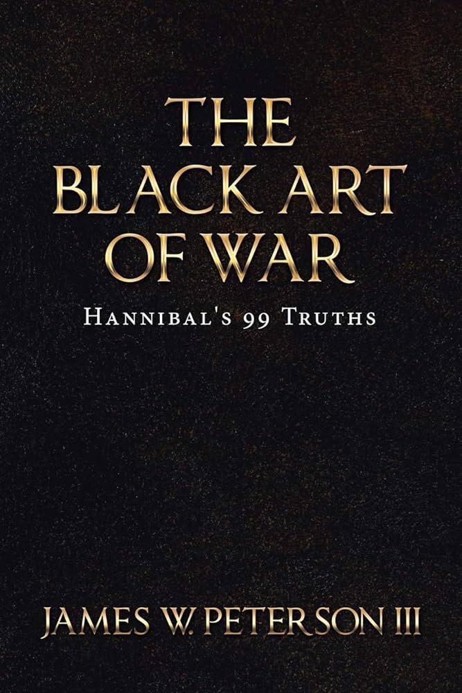 The Black Art of War: Hannibal's 99 Truths