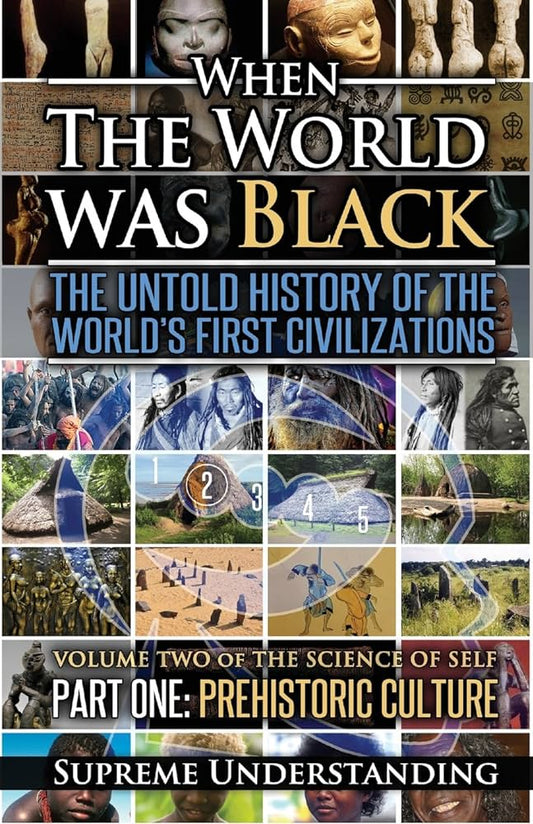 Book 2 of 2: When The World Was Black: The Untold History Of The World’s First Civilizations