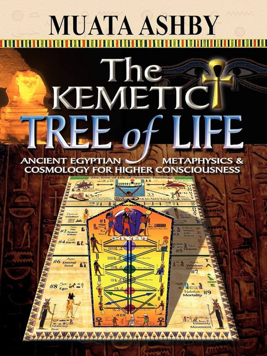 The Kemetic Tree of Life: Ancient Egyptian Metaphysics & Cosmology for Higher Consciousness Book by Muata Ashby