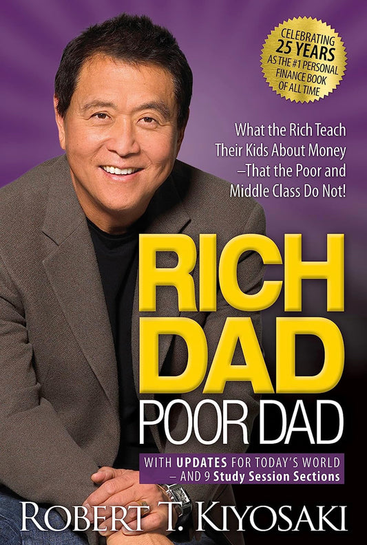 Rich Dad Poor Dad: What the Rich Teach Their Kids About Money That the Poor and Middle Class Do Not!