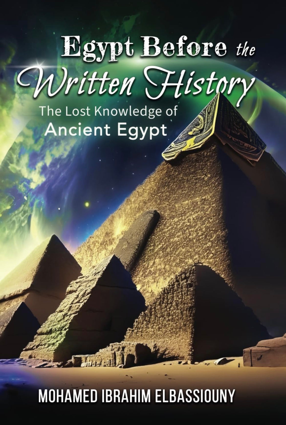 Egypt Before the Written History: THE LOST KNOWLEDGE OF ANCIENT EGYPT